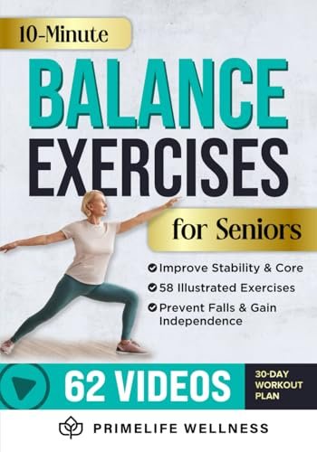 10-Minute Balance Exercises for Seniors: Fully Illustrated Home Workout Guide with 58 Simple Exercises to Improve Stability, Core Strength, Prevent ... Home Chair and Balance Fitness Workouts)